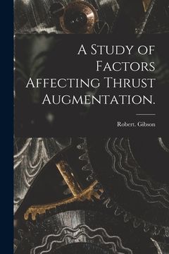 portada A Study of Factors Affecting Thrust Augmentation. (en Inglés)