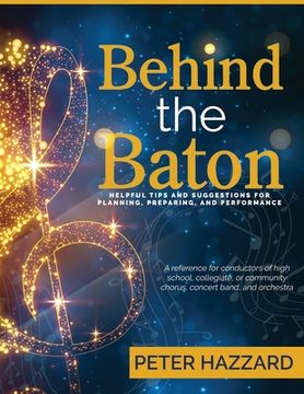 portada Behind the Baton: Helpful Tips and Suggestions for Planning, Preparing, and Performance (en Inglés)