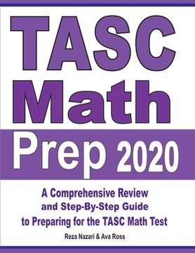 portada TASC Math Prep 2020: A Comprehensive Review and Step-By-Step Guide to Preparing for the TASC Math Test (en Inglés)
