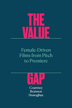 portada The Value Gap: Female-Driven Films From Pitch to Premiere (Texas Film and Media Studies) 