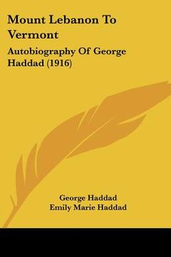 portada mount lebanon to vermont: autobiography of george haddad (1916)