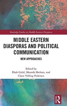 portada Middle Eastern Diasporas and Political Communication (Routledge Studies on Middle Eastern Diasporas) (en Inglés)