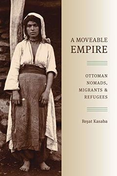 portada A Moveable Empire: Ottoman Nomads, Migrants, and Refugees (Studies in Modernity and National Identity) (en Inglés)