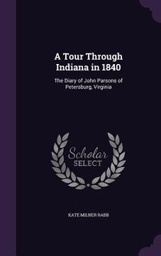 portada A Tour Through Indiana in 1840: The Diary of John Parsons of Petersburg, Virginia (in English)