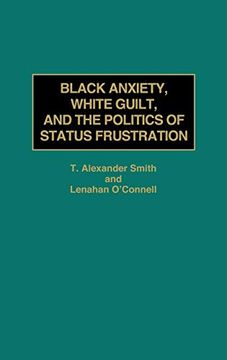 portada Black Anxiety, White Guilt, and the Politics of Status Frustration (en Inglés)