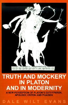 portada truth and mockery in platon and in modernity: a new perception of platon's euthyphron, apology, criton and phaidon (in English)