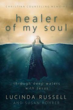 portada Healer of My Soul - Christian Counseling Memoirs: Though Deep Waters with Jesus (en Inglés)