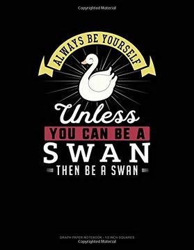 portada Always be Yourself Unless you can be a Swan Then be a Swan: Graph Paper Not - 1 