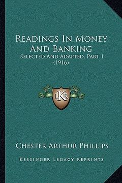 portada readings in money and banking: selected and adapted, part 1 (1916) (en Inglés)