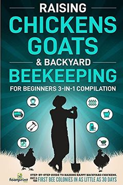 portada Raising Chickens, Goats & Backyard Beekeeping for Beginners: 3-In-1 Compilation Step-By-Step Guide to Raising Happy Backyard Chickens, Goats & Your First bee Colonies in as Little as 30 Days (en Inglés)