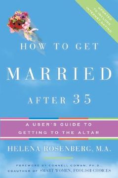 portada How to Get Married After 35 Revised Edition: A User's Guide to Getting to the Altar (en Inglés)