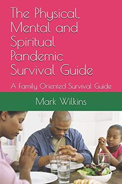 portada The Physical, Mental and Spiritual Pandemic Survival Guide: A Family Oriented Survival Guide (en Inglés)
