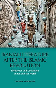 portada Iranian Literature After the Islamic Revolution: Production and Circulation in Iran and the World 