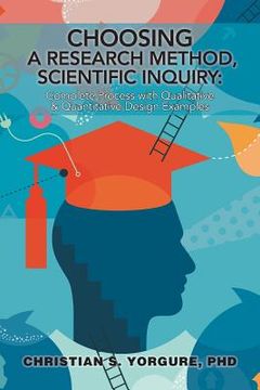 portada Choosing a Research Method, Scientific Inquiry: Complete Process with Qualitative & Quantitative Design Examples (in English)