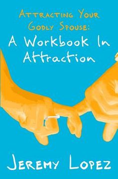 portada Attracting Your Godly Spouse: A Workbook in Attraction (en Inglés)