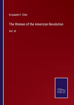 portada The Women of the American Revolution: Vol. III (en Inglés)