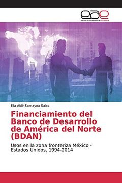 portada Financiamiento del Banco de Desarrollo de América del Norte (Bdan): Usos en la Zona Fronteriza México - Estados Unidos, 1994-2014 (in Spanish)
