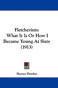 portada fletcherism: what it is or how i became young at sixty (1913)