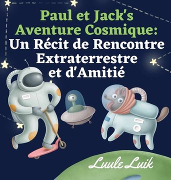 portada Paul et Jack's Aventure Cosmique: Un Récit de Rencontre Extraterrestre et d'Amitié (en Francés)