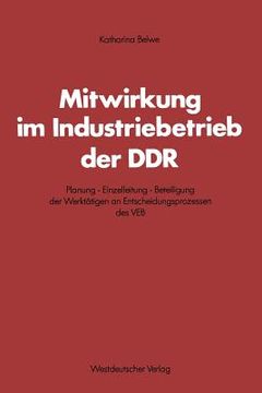 portada Mitwirkung Im Industriebetrieb Der DDR: Planung -- Einzelleitung -- Beteiligung Der Werktätigen an Entscheidungsprozessen Des Veb (in German)