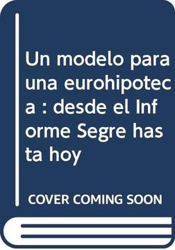 portada Un Modelo Para una Eurohipoteca: Desde el Informe Segre Hasta hoy (in Spanish)