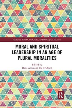 portada Moral and Spiritual Leadership in an age of Plural Moralities (Studies in World Christianity and Interreligious Relations) 