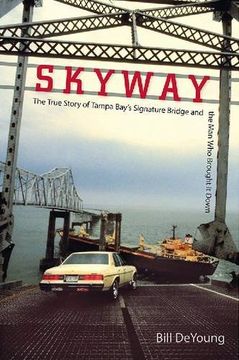 portada Skyway: The True Story of Tampa Bay's Signature Bridge and the Man Who Brought It Down (in English)