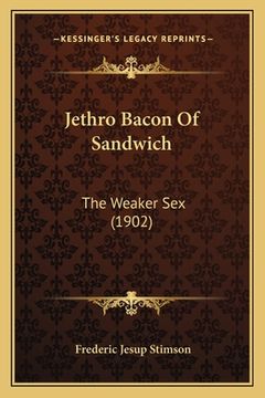 portada Jethro Bacon Of Sandwich: The Weaker Sex (1902) (en Inglés)