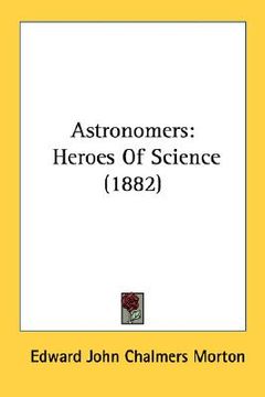 portada astronomers: heroes of science (1882) (en Inglés)