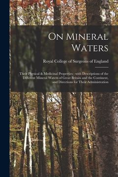 portada On Mineral Waters: Their Physical & Medicinal Properties: With Descriptions of the Different Mineral Waters of Great Britain and the Cont