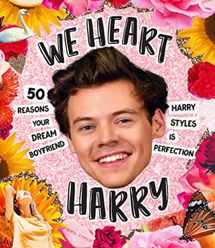 portada We Heart Harry: 50 Reasons Your Dream Boyfriend Harry Styles is Perfection (en Inglés)