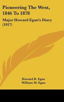 portada pioneering the west, 1846 to 1878: major howard egan's diary (1917)