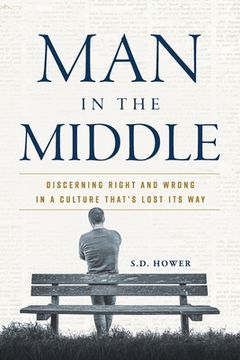 portada Man in the Middle: Discerning Right and Wrong in a Culture That's Lost Its Way (en Inglés)