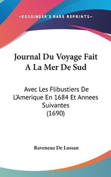 portada Journal Du Voyage Fait A La Mer De Sud: Avec Les Flibustiers De L'Amerique En 1684 Et Annees Suivantes (1690) (en Francés)