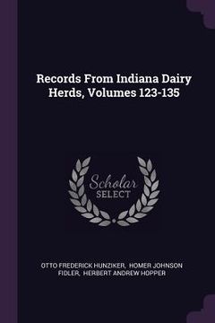 portada Records From Indiana Dairy Herds, Volumes 123-135 (en Inglés)