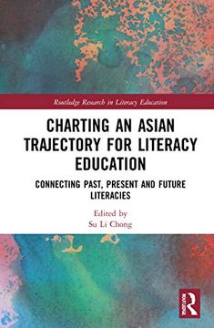 portada Charting an Asian Trajectory for Literacy Education: Connecting Past, Present and Future Literacies (Routledge Research in Literacy Education) (en Inglés)