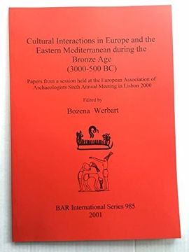 portada Cultural Interactions in Europe and the Eastern Mediterranean During the Bronze age (3000-500 bc) (Bar International) (en Inglés)