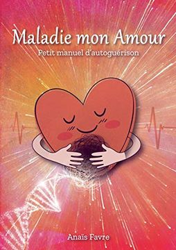 portada Maladie mon Amour: Petit Manuel D'autoguérison (Books on Demand) (en Francés)