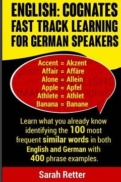 portada English: Cognates Fast Track Learning for German Speakers: Learn what you already know identifying the 100 most frequent simila (in English)