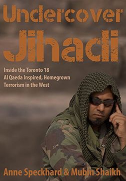 portada Undercover Jihadi: Inside the Toronto 18 - Al Qaeda Inspired, Homegrown Terrorism in the West