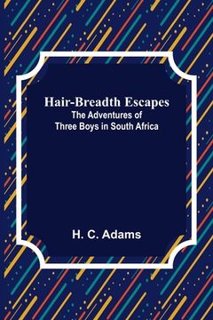 portada Hair-Breadth Escapes: The Adventures of Three Boys in South Africa 