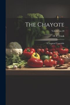 portada The Chayote: A Tropical Vegetable; Volume no.28 (en Inglés)