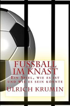 portada Fussball im Knast: Ein Spiel, wie es ist und wie es sein könnte (en Alemán)