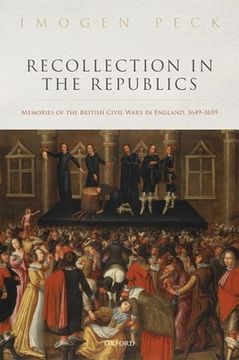 portada Recollection in the Republics: Memories of the British Civil Wars in England, 1649-1659 (en Inglés)