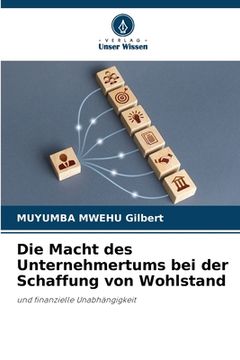 portada Die Macht des Unternehmertums bei der Schaffung von Wohlstand (in German)