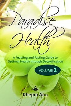 portada Paradise Health: A Feasting and Fasting Guide to Optimal Health through Detoxification