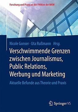 portada Verschwimmende Grenzen Zwischen Journalismus, Public Relations, Werbung und Marketing: Aktuelle Befunde aus Theorie und Praxis (Forschung und Praxis an der Fhwien der Wkw) (in German)