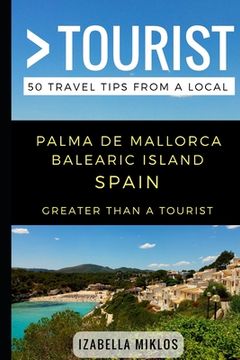 portada Greater Than a Tourist- Palma De Mallorca Balearic Island Spain: 50 Travel Tips from a Local (en Inglés)
