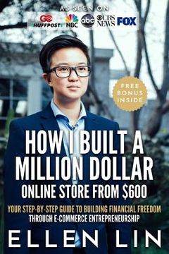 portada How i Built a Million Dollar Online Store From $600: Your Step-By-Step Guide to Building Financial Freedom Through E-Commerce Entrepreneurship (en Inglés)