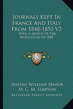 portada journals kept in france and italy from 1848-1852 v2: with a sketch of the revolution of 1848 (en Inglés)